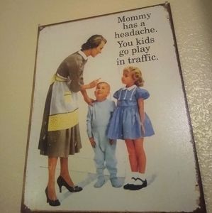 Mommy has headache tin sign